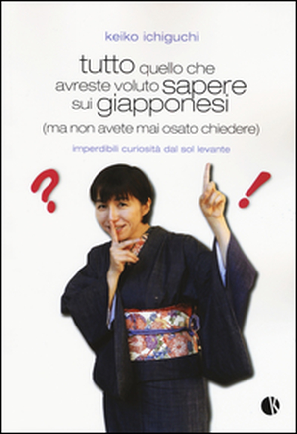 Tutto quello che avreste voluto sapere sui giapponesi (ma non avete mai osato chiedere). Imperdibili curiosità dal Sol Levante - Librerie.coop Tutto quello che avreste voluto sapere sui giapponesi (ma non avete mai osato chiedere). Imperdibili curiosità dal Sol Levante - Librerie.coop
