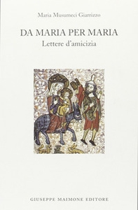 Da Maria per Maria. Lettere d'amicizia - Librerie.coop