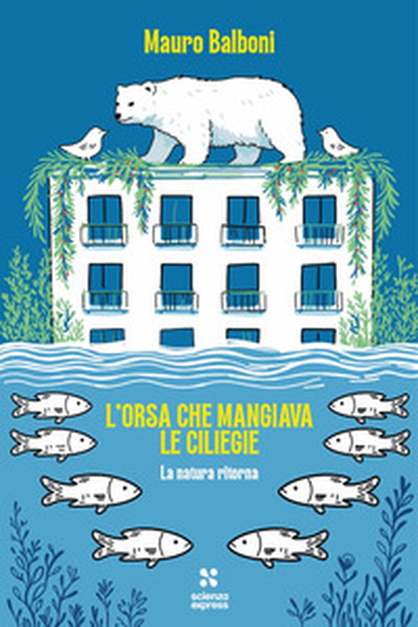 L'orsa che mangiava le ciliegie. La natura che ritorna - Librerie.coop