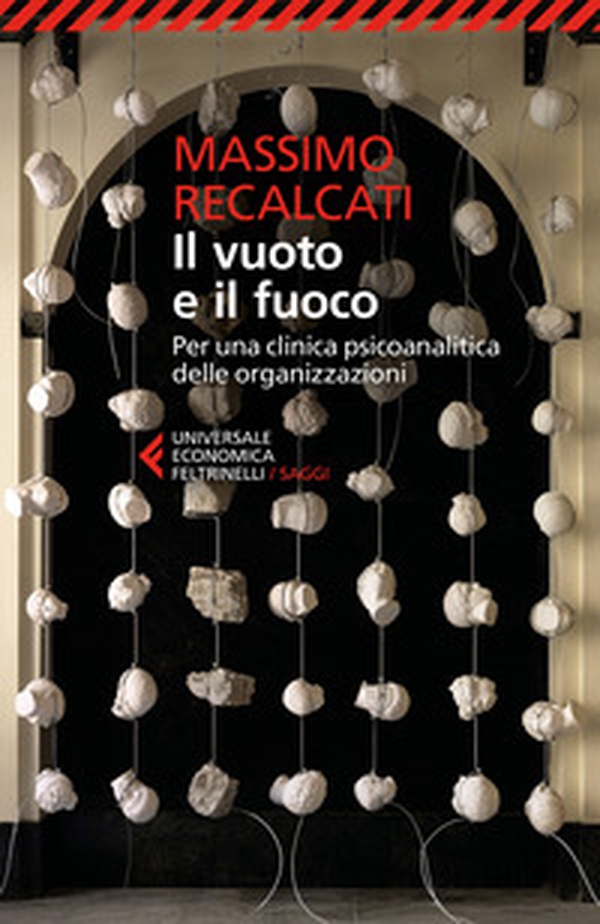 Il vuoto e il fuoco. Per una clinica psicoanalitica delle organizzazioni - Librerie.coop