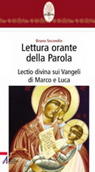 Lettura orante della parola. Lectio divina sui Vangeli di Marco e Luca - Librerie.coop
