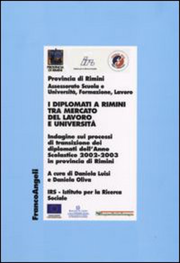 I diplomati a Rimini tra mercato del lavoro e Università. Indagine sui processi di transizione dei diplomati dell'Anno Scolastico 2002-2003 in provincia di Rimini - Librerie.coop I diplomati a Rimini tra mercato del lavoro e Università. Indagine sui processi di transizione dei diplomati dell'Anno Scolastico 2002-2003 in provincia di Rimini - Librerie.coop