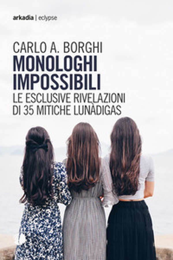 Monologhi impossibili. Le esclusive rivelazioni di 35 mitiche Lunàdigas - Librerie.coop Monologhi impossibili. Le esclusive rivelazioni di 35 mitiche Lunàdigas - Librerie.coop