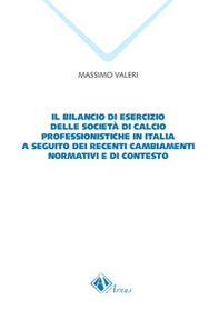 Il bilancio di esercizio delle società di calcio professionistiche in Italia a seguito dei recenti cambiamenti normativi e di contesto - Librerie.coop Il bilancio di esercizio delle società di calcio professionistiche in Italia a seguito dei recenti cambiamenti normativi e di contesto - Librerie.coop