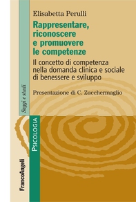 Rappresentare, riconoscere e promuovere le competenze. Il concetto di competenza nella domanda clinica e sociale di benessere e sviluppo - Librerie.coop