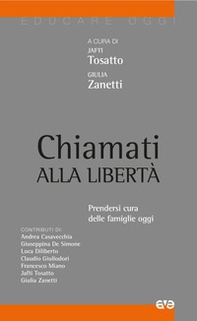 Chiamati alla libertà. Prendersi cura delle famiglie oggi - Librerie.coop