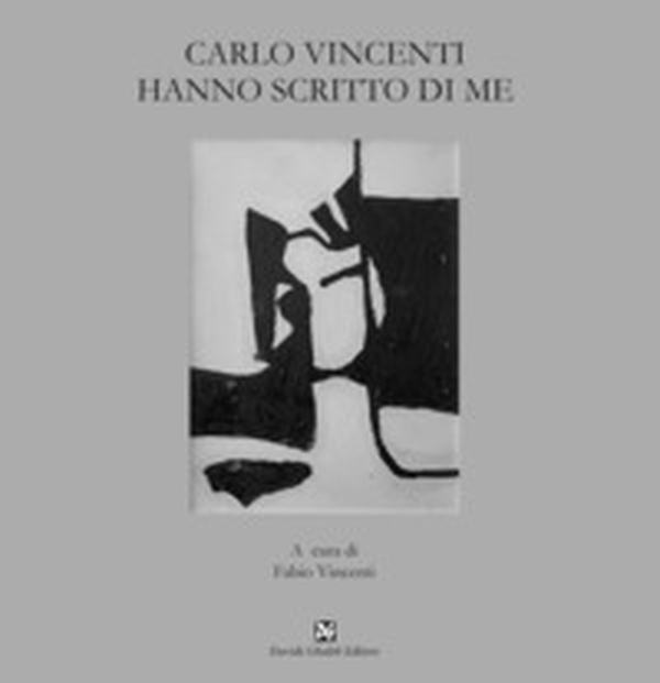 Carlo Vincenti. Hanno scritto di me - Librerie.coop