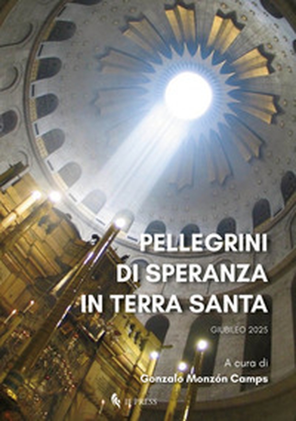 Pellegrini di speranza in Terra Santa. Giubileo 2025 - Librerie.coop Pellegrini di speranza in Terra Santa. Giubileo 2025 - Librerie.coop
