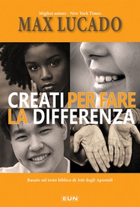 Creati per fare la differenza. Basato sul testo biblico di Atti degli Apostoli - Librerie.coop