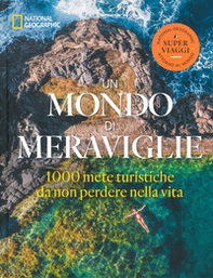 Un mondo di meraviglie. Le 1000 mete turistiche da non perdere nella vita - Librerie.coop