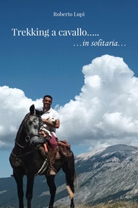 Trekking a cavallo... in solitaria - Librerie.coop