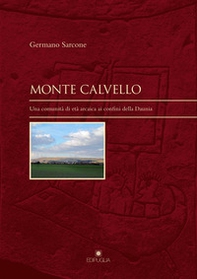 Monte Calvello. Una comunità di età arcaica ai confini della Daunia - Librerie.coop Monte Calvello. Una comunità di età arcaica ai confini della Daunia - Librerie.coop