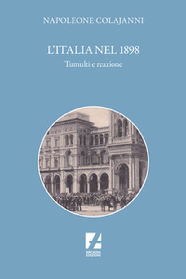 L'Italia nel 1898. Tumulti e reazione - Librerie.coop L'Italia nel 1898. Tumulti e reazione - Librerie.coop