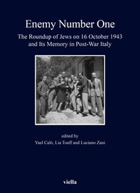 «Enemy number one». The Roundup of Jews on 16 October 1943 and its memory in post-war Italy - Librerie.coop