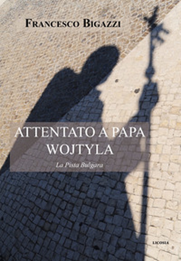 Attentato a Papa Wojtyla. La pista bulgara - Librerie.coop Attentato a Papa Wojtyla. La pista bulgara - Librerie.coop