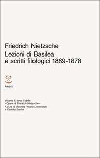 Lezioni di Basilea e scritti filologici 1869-1878. Opere di Friedrich Nietzsche - Vol. 2\2 - Librerie.coop
