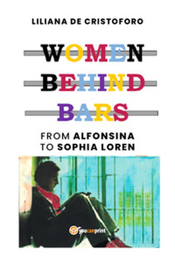Women behind bars. From Alfonsina to Sophia Loren - Librerie.coop Women behind bars. From Alfonsina to Sophia Loren - Librerie.coop