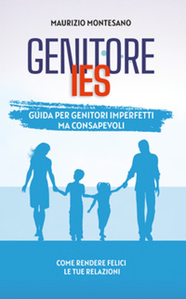 Genitore IES. Guida per genitori imperfetti ma consapevoli - Librerie.coop Genitore IES. Guida per genitori imperfetti ma consapevoli - Librerie.coop