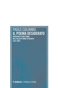 Il poema desiderato. Avventure di una forma nell'Italia del primo ottocento (1804-1850) - Librerie.coop