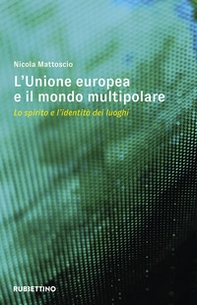 L'Unione Europea e il mondo multipolare. Lo spirito e l'identità dei luoghi - Librerie.coop L'Unione Europea e il mondo multipolare. Lo spirito e l'identità dei luoghi - Librerie.coop