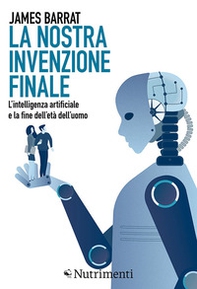 La nostra invenzione finale. L'intelligenza artificiale e la fine dell'età dell'uomo - Librerie.coop La nostra invenzione finale. L'intelligenza artificiale e la fine dell'età dell'uomo - Librerie.coop