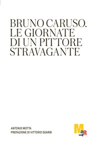 Bruno Caruso. Le giornate di un pittore stravagante - Librerie.coop