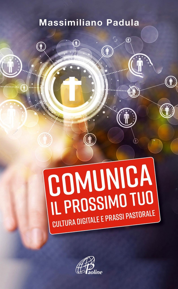 Comunica il prossimo tuo. Cultura digitale e prassi pastorale - Librerie.coop Comunica il prossimo tuo. Cultura digitale e prassi pastorale - Librerie.coop