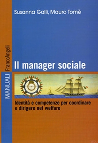 Il manager sociale. Identità e competenze per coordinare e dirigere nel welfare - Librerie.coop