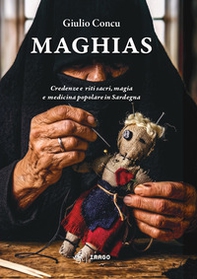 Maghias. Credenze e riti sacri, magia e medicina popolare in Sardegna - Librerie.coop