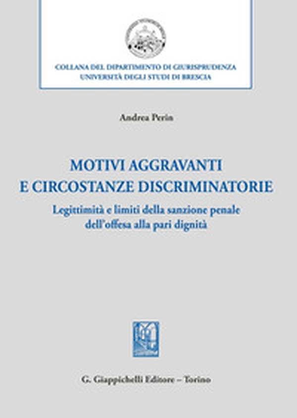 Motivi aggravanti e circostanze discriminatorie. Legittimità e limiti della sanzione penale dell'offesa alla pari dignità - Librerie.coop Motivi aggravanti e circostanze discriminatorie. Legittimità e limiti della sanzione penale dell'offesa alla pari dignità - Librerie.coop