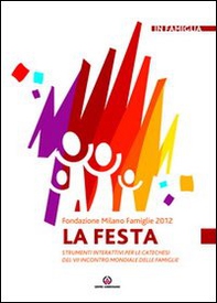 La festa. Strumenti interattivi per le catechesi del VII incontro mondiale delle famiglie - Librerie.coop