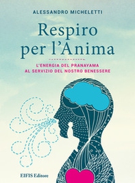 Respiro per l'anima. L'energia del Pranayama al servizio del nostro benessere - Librerie.coop Respiro per l'anima. L'energia del Pranayama al servizio del nostro benessere - Librerie.coop
