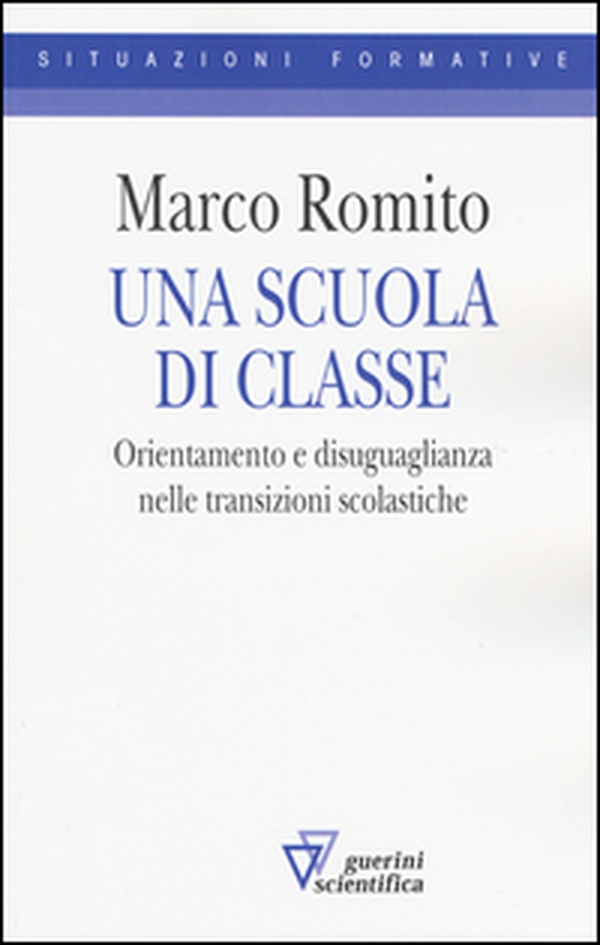 Una scuola di classe. Orientamento e disuguaglianza nelle transizioni scolastiche - Librerie.coop
