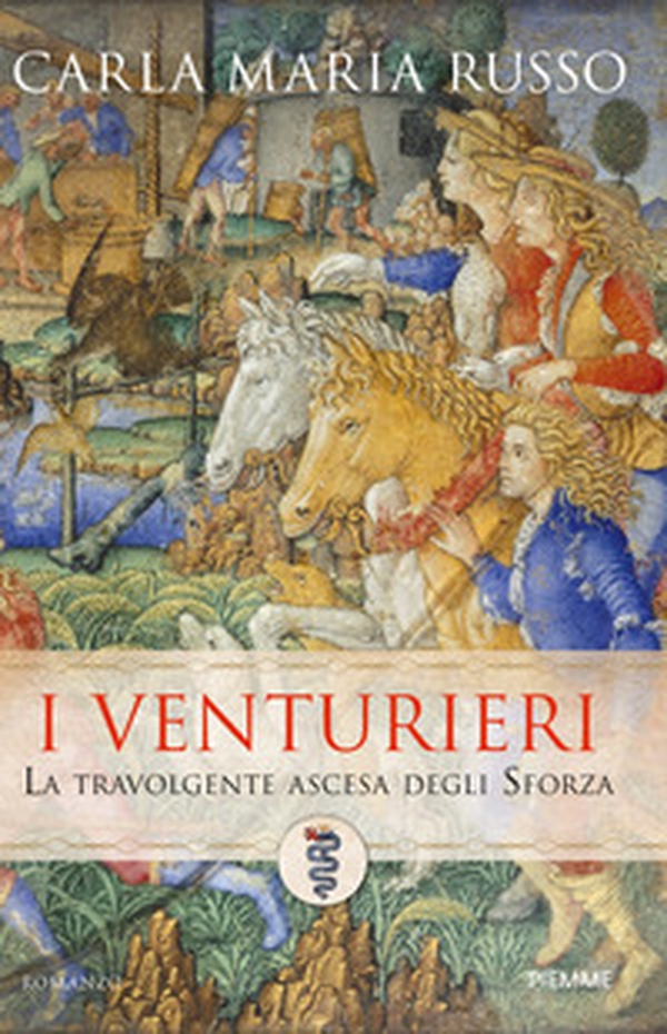 I Venturieri. La travolgente ascesa degli Sforza - Librerie.coop I Venturieri. La travolgente ascesa degli Sforza - Librerie.coop
