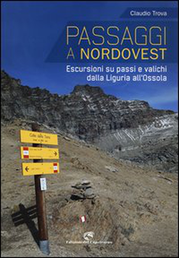 Passaggi a Nordovest. Escursioni su passi e valichi dalla Liguria all'Ossola - Librerie.coop Passaggi a Nordovest. Escursioni su passi e valichi dalla Liguria all'Ossola - Librerie.coop