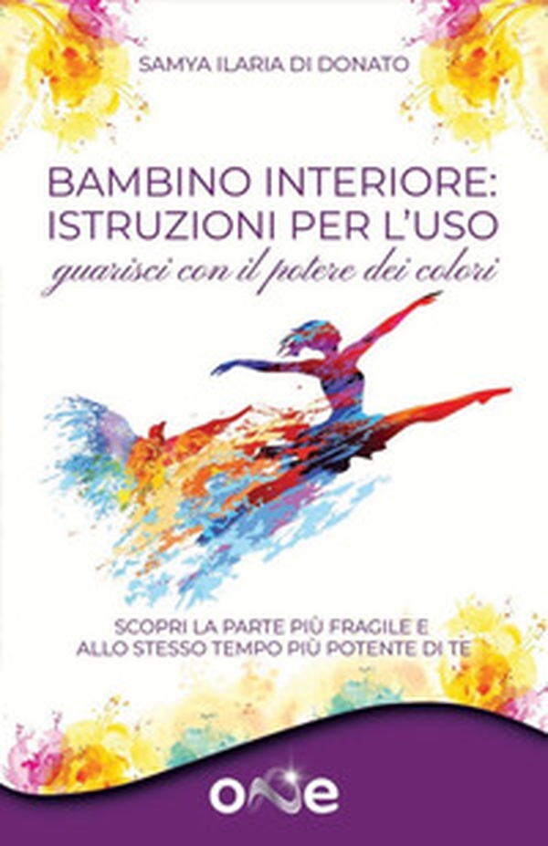 Bambino interiore: istruzioni per l'uso. Guarisci con il potere dei colori. Scopri la parte più fragile e allo stesso tempo più potente di te - Librerie.coop Bambino interiore: istruzioni per l'uso. Guarisci con il potere dei colori. Scopri la parte più fragile e allo stesso tempo più potente di te - Librerie.coop
