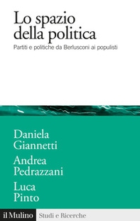 Lo spazio della politica. Partiti e politiche da Berlusconi ai populisti - Librerie.coop Lo spazio della politica. Partiti e politiche da Berlusconi ai populisti - Librerie.coop