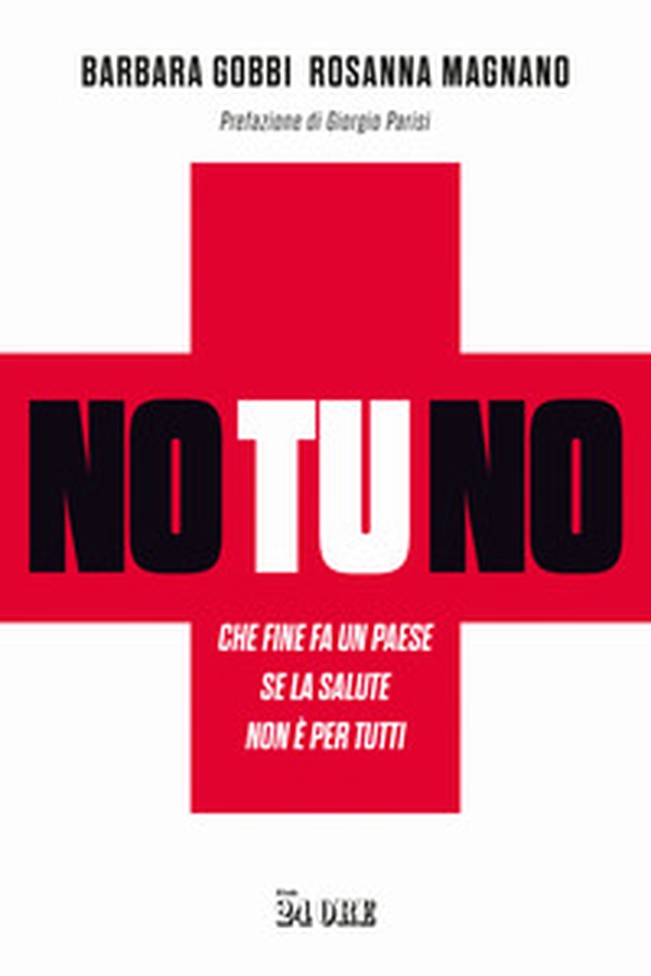 No tu no. Che fine fa un Paese se la salute non è per tutti - Librerie.coop No tu no. Che fine fa un Paese se la salute non è per tutti - Librerie.coop