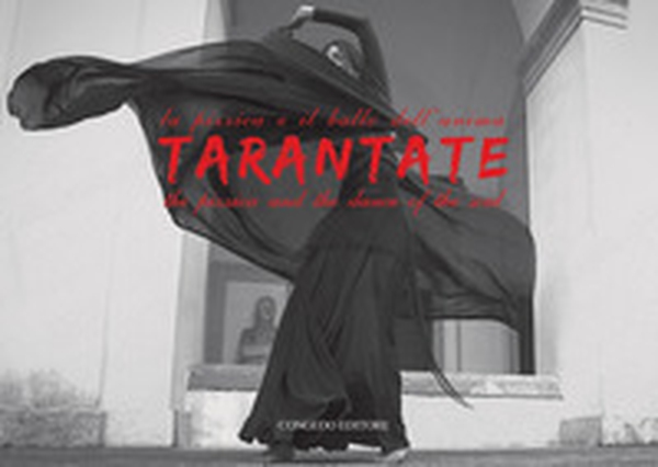 Tarantate. La pizzica e il ballo dell'anima-The pizzica and the dance of the soul - Librerie.coop