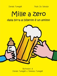 Mille a zero. Dalla birra al biberon è un attimo - Librerie.coop
