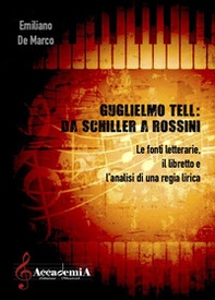 Guglielmo Tell. Da Schiller a Rossini. Le fonti letterarie, il libretto e l'analisi di una regia - Librerie.coop Guglielmo Tell. Da Schiller a Rossini. Le fonti letterarie, il libretto e l'analisi di una regia - Librerie.coop
