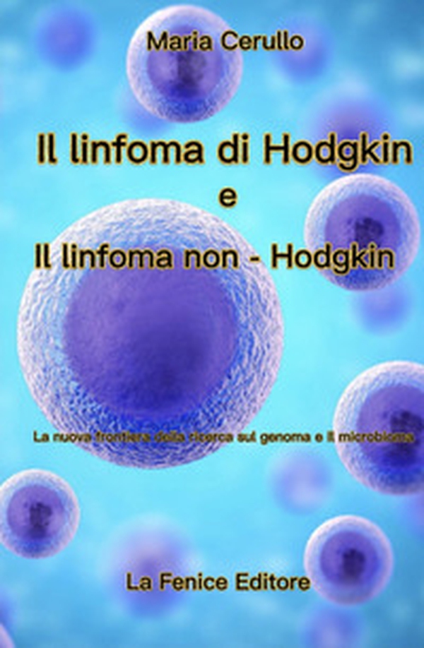 Il Linfoma di Hodgkin e il Linfoma di non-Hodgkin. La nuova frontiera della ricerca sul genoma e il microbioma - Librerie.coop Il Linfoma di Hodgkin e il Linfoma di non-Hodgkin. La nuova frontiera della ricerca sul genoma e il microbioma - Librerie.coop