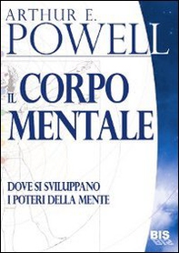 Il corpo mentale. Dove si sviluppano i poteri della mente - Librerie.coop