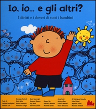 Io, io... e gli altri? I diritti e i doveri di tutti i bambini - Librerie.coop
