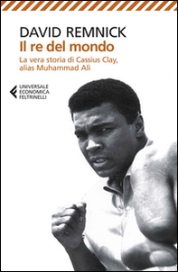 Il re del mondo. La vera storia di Cassius Clay, alias Muhammad Ali - Librerie.coop Il re del mondo. La vera storia di Cassius Clay, alias Muhammad Ali - Librerie.coop