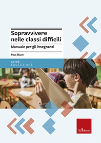 Sopravvivere nelle classi difficili. Manuale per gli insegnanti - Librerie.coop