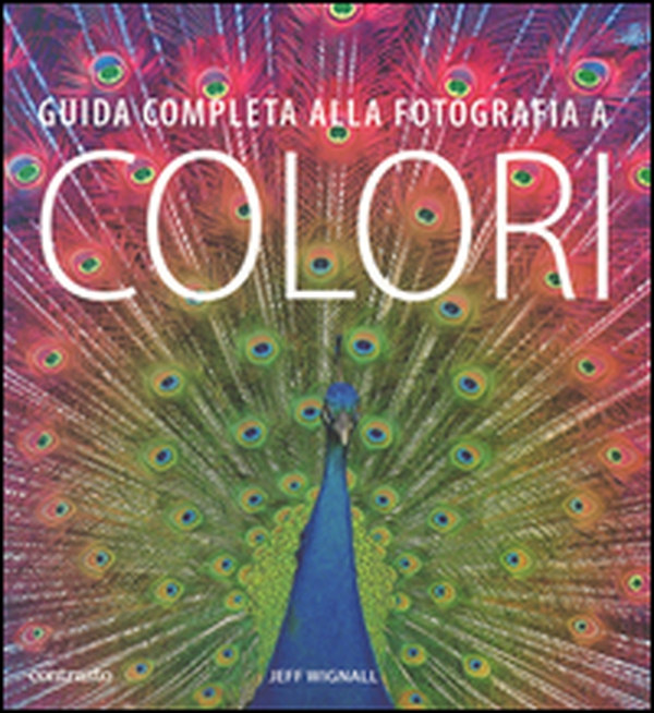 Guida completa alla fotografia a colori - Librerie.coop Guida completa alla fotografia a colori - Librerie.coop