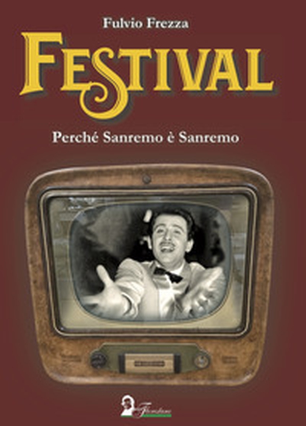 Festival. Perché Sanremo è Sanremo - Librerie.coop Festival. Perché Sanremo è Sanremo - Librerie.coop