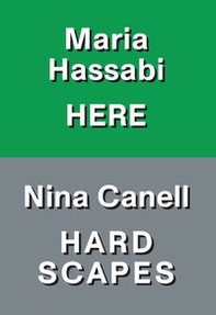 Nina Canell: hardscapes. Maria Hassabi: here. Ediz. italiana e inglese - Librerie.coop
