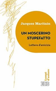 Un moscerino stupefatto. Lettere d'amicizia - Librerie.coop